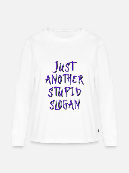 just another stupid slogan - Frauen Premium Bio Langarmshirt - Weiß