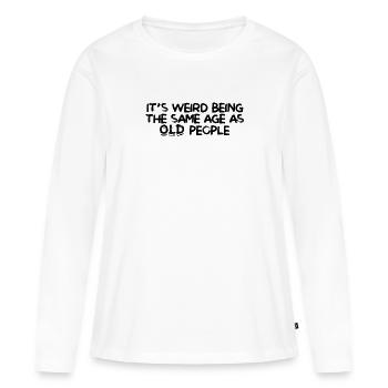 Es ist seltsam, das gleiche Alter wie alte Menschen zu sein - alt - Frauen Premium Bio Langarmshirt - Weiß - Vorne - Julia (174cm)