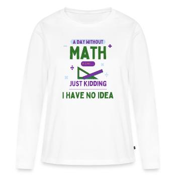 Ein Tag ohne Mathe ist wie... Mathe-Enthusiast - Frauen Premium Bio Langarmshirt - Weiß - Vorne - Julia (174cm)