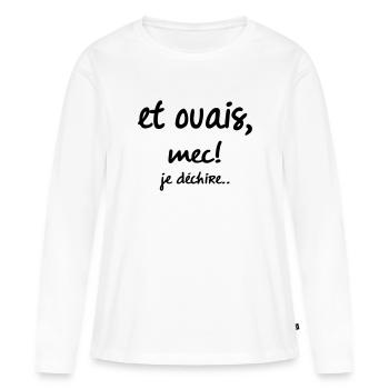 et ouais mec je déchire - T-shirt manches longues Premium bio Femme - blanc - Devant - Julia (174cm)