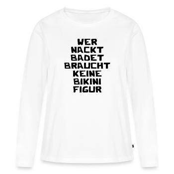 Wer nackt badet braucht keine Bikini Figur - Frauen Premium Bio Langarmshirt - Weiß - Vorne - Julia (174cm)