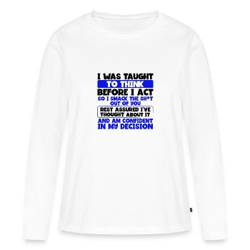 Gelehrt zu denken, bevor handeln Smack die Scheiße aus - Frauen Premium Bio Langarmshirt - Weiß - Vorne - Julia (174cm)