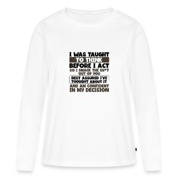 Gelehrt zu denken, bevor handeln Smack die Scheiße aus - Frauen Premium Bio Langarmshirt - Weiß - Vorne - Julia (174cm)