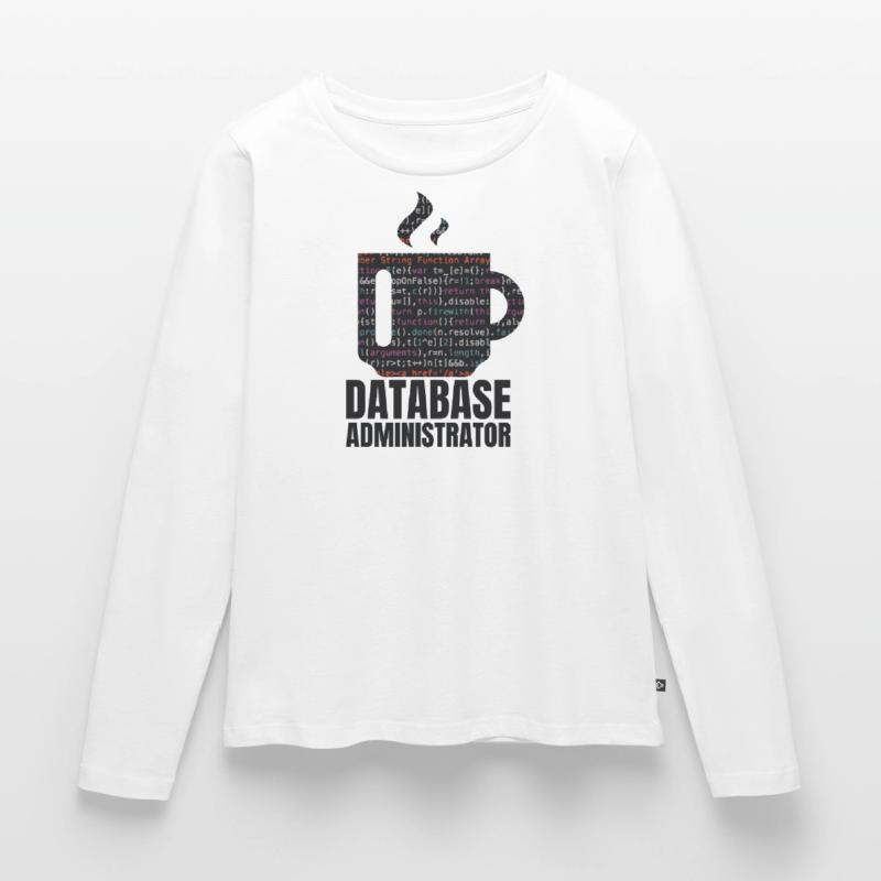Database Data SQL Programmer Administration Women's Premium Organic Long Sleeve Shirt