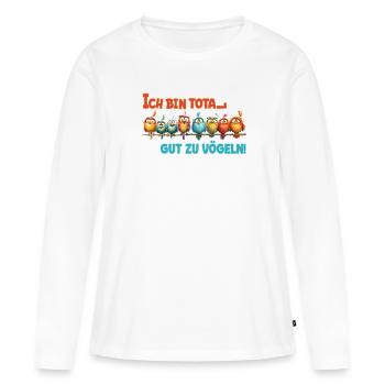 Gut zu Vögeln - Vogelkunde und Ornithologie - Frauen Premium Bio Langarmshirt - Weiß - Vorne - Julia (174cm)