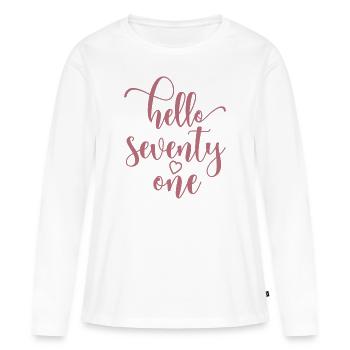 Hallo einundsiebzig süßer 71 Jahre alter Geburtstag - Frauen Premium Bio Langarmshirt - Weiß - Vorne - Julia (174cm)