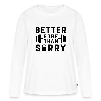 Better Sore Than Sorry - Women's Premium Organic Long Sleeve Shirt - white - Front - Julia (174cm)