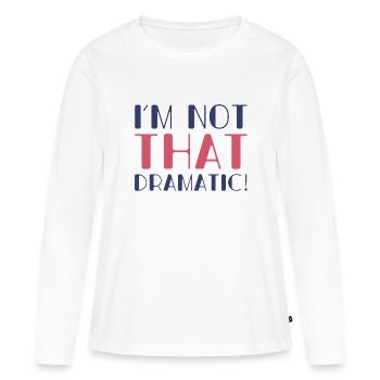 Ich bin nicht so dramatisch - Frauen Premium Bio Langarmshirt - Weiß - Vorne - Julia (174cm)