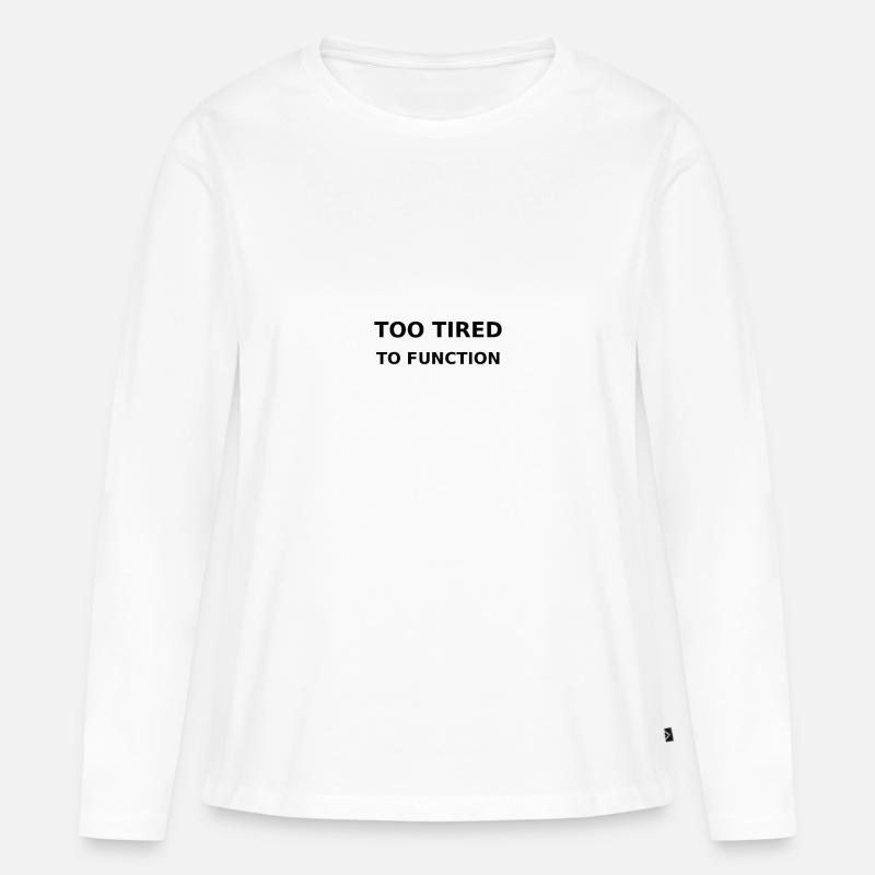 Too tired to function - Frauen Premium Bio Langarmshirt - Weiß