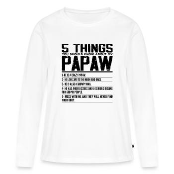 5 Things You Should Know About My Papaw - Grandpa - Women's Premium Organic Long Sleeve Shirt - white - Front - Julia (174cm)