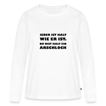 Jeder ist wie er ist Arschloch - Frauen Premium Bio Langarmshirt - Weiß - Vorne - Julia (174cm)