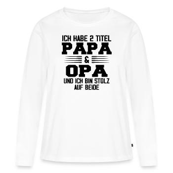 Opa Ich Habe Zwei Titel Und Bin Stolz - Frauen Premium Bio Langarmshirt - Weiß - Vorne - Julia (174cm)