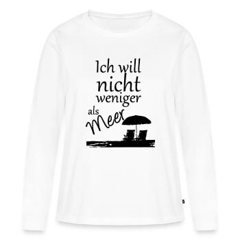 Nicht weniger als Meer Urlaub, Reise, Geschenk - Frauen Premium Bio Langarmshirt - Weiß - Vorne - Julia (174cm)