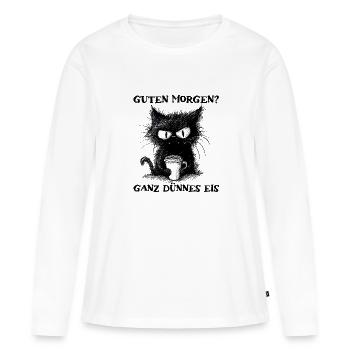 Guten Morgen Ganz Dünnes Eis Morgenmuffel Katze - Frauen Premium Bio Langarmshirt - Weiß - Vorne - Julia (174cm)
