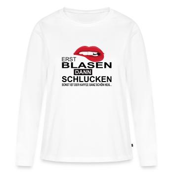 Erst Blasen dann schlucken - Frauen Premium Bio Langarmshirt - Weiß - Vorne - Julia (174cm)