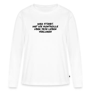 Wer stirbt hat die Kontrolle verloren - Frauen Premium Bio Langarmshirt - Weiß - Vorne - Julia (174cm)