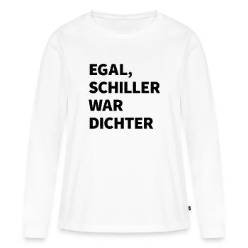Egal Schiller war Dichter - Frauen Premium Bio Langarmshirt - Weiß - Vorne - Julia (174cm)