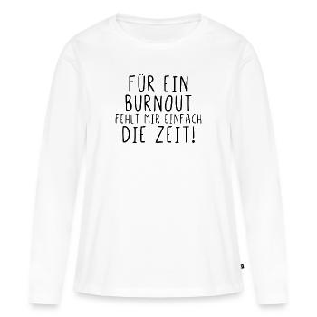 Für ein Burnout fehlt mir einfach die Zeit - Frauen Premium Bio Langarmshirt - Weiß - Vorne - Julia (174cm)