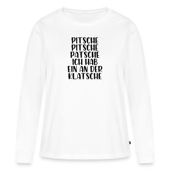 Pitsche Pitsch Patsche ich hab ein an der Klatsche - Frauen Premium Bio Langarmshirt - Weiß - Vorne - Julia (174cm)