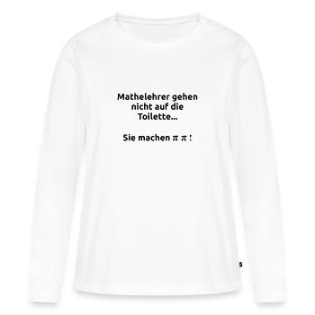 Mathelehrer Lehrer Spruch Pi Pipi Geschenk - Frauen Premium Bio Langarmshirt - Weiß - Vorne - Julia (174cm)