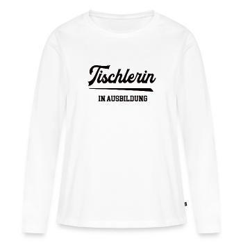 Tischlerin in Ausbildung Azubi Lehrling Tischlerei - Frauen Premium Bio Langarmshirt - Weiß - Vorne - Julia (174cm)