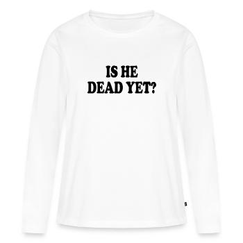 is he dead yet - T-shirt manches longues Premium bio Femme - blanc - Devant - Julia (174cm)