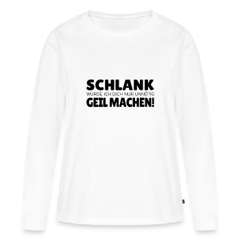 Schlank würde ich dich nur unnötig geil machen - Frauen Premium Bio Langarmshirt - Weiß - Vorne - Julia (174cm)