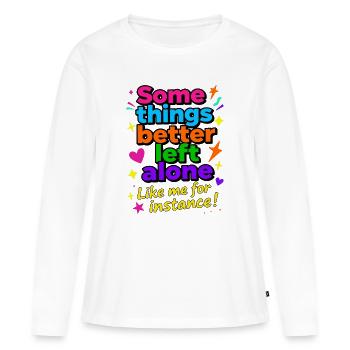 Manche Dinge sollte man besser in Ruhe lassen - Frauen Premium Bio Langarmshirt - Weiß - Vorne - Julia (174cm)