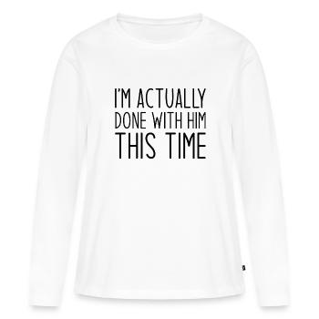 En fait, j’en ai fini avec lui cette fois - T-shirt manches longues Premium bio Femme - blanc - Devant - Julia (174cm)