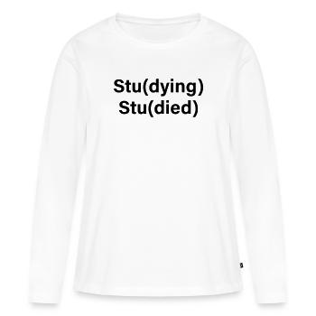 Stu(dying) Stu(died) - Frauen Premium Bio Langarmshirt - Weiß - Vorne - Julia (174cm)