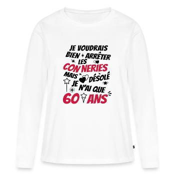 humour conneries anniversaire 60 ans - T-shirt manches longues Premium bio Femme - blanc - Devant - Julia (174cm)