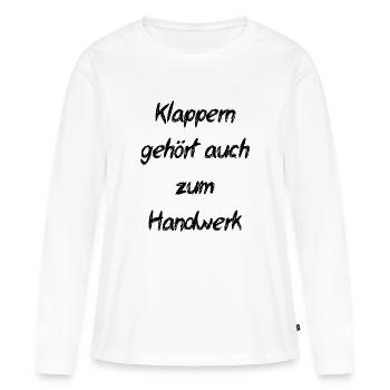 Klappern gehört zum Handwerk- Sprichwort - Frauen Premium Bio Langarmshirt - Weiß - Vorne - Julia (174cm)