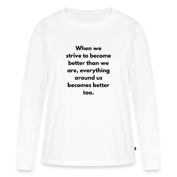 Wenn wir danach streben, besser zu werden, als wir sind - Frauen Premium Bio Langarmshirt - Weiß - Vorne - Julia (174cm)