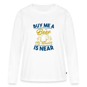 BUY ME A BEER MY WEDDING IS NEAR - Women's Premium Organic Long Sleeve Shirt - white - Front - Julia (174cm)