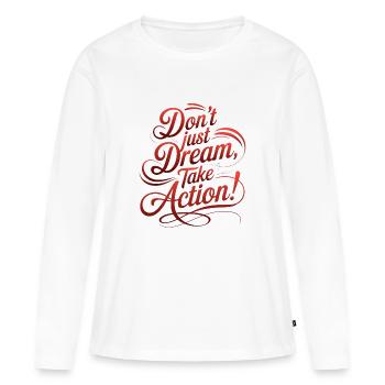 NE VOUS CONTENTEZ PAS DE RÊVER, PASSEZ À L’ACTION ! - T-shirt manches longues Premium bio Femme - blanc - Devant - Julia (174cm)