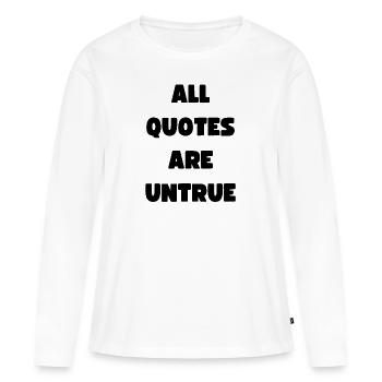 All Quotes Are Untrue - crazy strange wacky quote - Women's Premium Organic Long Sleeve Shirt - white - Front - Julia (174cm)