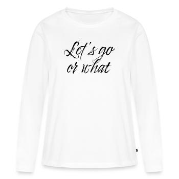 Lets go or what - Frauen Premium Bio Langarmshirt - Weiß - Vorne - Julia (174cm)