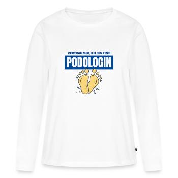 Vertrau mir ich bin eine Podologin | Podologie - Frauen Premium Bio Langarmshirt - Weiß - Vorne - Julia (174cm)