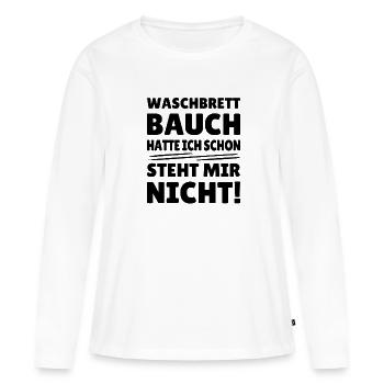 waschbrettbauch hatte ich schon, steht mir nicht - Frauen Premium Bio Langarmshirt - Weiß - Vorne - Julia (174cm)