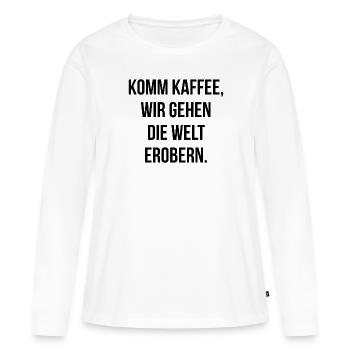 Komm Kaffee wir gehen die Welt erobern - Frauen Premium Bio Langarmshirt - Weiß - Vorne - Julia (174cm)