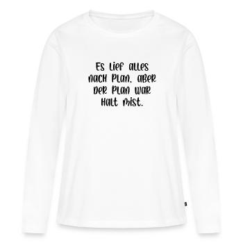 Es lief alles nach Plan aber der Plan war Mist - Frauen Premium Bio Langarmshirt - Weiß - Vorne - Julia (174cm)