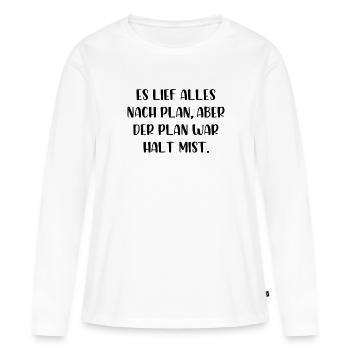 Es lief alles nach Plan aber der Plan war Mist - Frauen Premium Bio Langarmshirt - Weiß - Vorne - Julia (174cm)