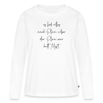 Es lief alles nach Plan aber der Plan war Mist - Frauen Premium Bio Langarmshirt - Weiß - Vorne - Julia (174cm)