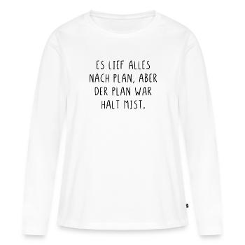 Es lief alles nach Plan aber der Plan war Mist - Frauen Premium Bio Langarmshirt - Weiß - Vorne - Julia (174cm)