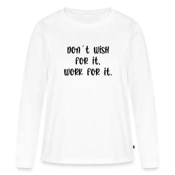 Dont wish for it work for it - Women's Premium Organic Long Sleeve Shirt - white - Front - Julia (174cm)