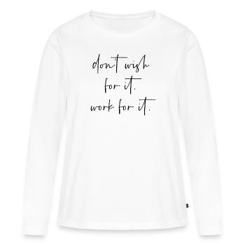 Dont wish for it work for it - Women's Premium Organic Long Sleeve Shirt - white - Front - Julia (174cm)