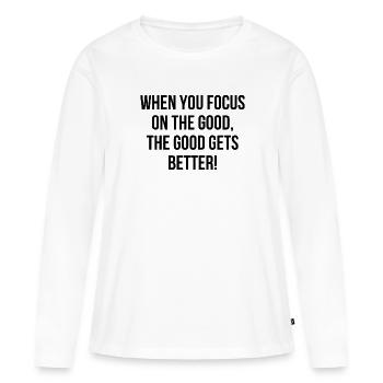When you focus on the good the good gets better - Women's Premium Organic Long Sleeve Shirt - white - Front - Julia (174cm)