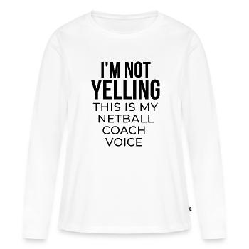 Ich schreie nicht, dass dies meine Netball-Trainerstimme ist. - Frauen Premium Bio Langarmshirt - Weiß - Vorne - Julia (174cm)