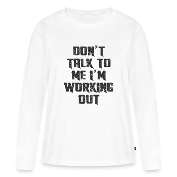 DO'T TALK TO ME I'M WORKING OUT - Women's Premium Organic Long Sleeve Shirt - white - Front - Julia (174cm)