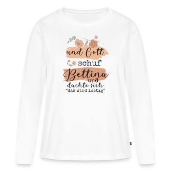 Bettina Name Geburtstag Geschenk - Frauen Premium Bio Langarmshirt - Weiß - Vorne - Julia (174cm)